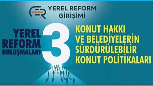 Bursa'da Yerel Reform Buluşmaları: Konut hakkı ve belediyelerin dürdürülebilir konut politikaları