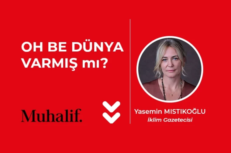 Oh be dünya varmış….