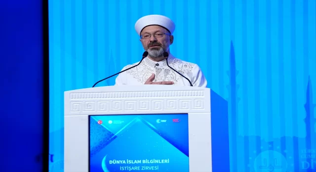 Diyanet İşleri Başkanı Erbaş ”Dünya İslam Bilginleri İstişare Zirvesi”nde konuştu: 