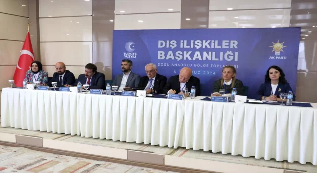 AK Parti Dış İlişkiler Başkanlığı Doğu Anadolu Bölge Toplantısı Erzurum’da yapıldı