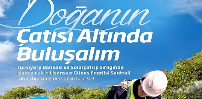 İş Bankası ve Solarçatı’dan güneş enerjisi santrali yatırımlarına destek