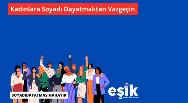 EŞİK Platformu: Kadınlara soyadı dayatmaktan vazgeçin