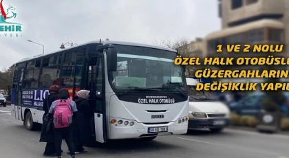 Özel halk otobüslerinin güzergahlarında değişiklik 