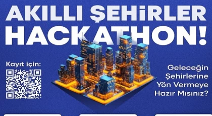 Akıllı Şehirler hackathonu ile geleceği birlikte şekillendirecekler