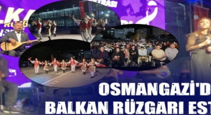 Osmangazi’de Balkan rüzgarı esti