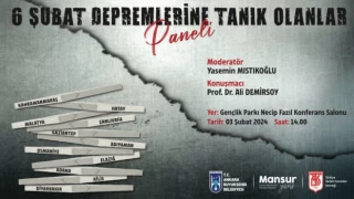 Ankara’da ‘6 Şubat Depremlerine Tanık Olanlar Paneli’ gerçekleştirilecek